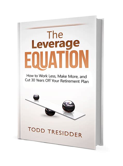The Leverage Equation How To Make More Work Less And Retire Early