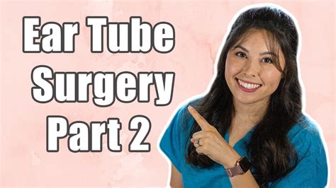 What You Need To Know Duringafter An Ear Tubetympanostomy Surgery