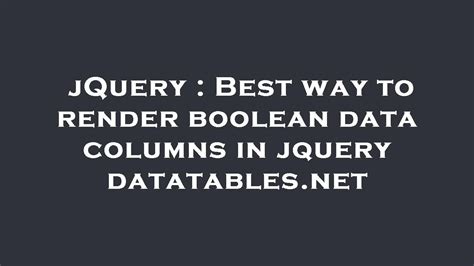 Best Way To Render Boolean Data Columns In Jquery Datatables Net Hot
