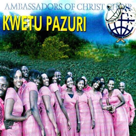 Kwetu Pazuri By Ambassadors Of Christ Choir Album Afrocharts