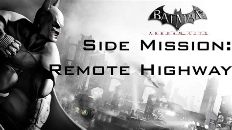 You're not required to finish them, but if you want to see the real ending, you'll have to. Batman Arkham City Side Mission: Remote Highway No ...