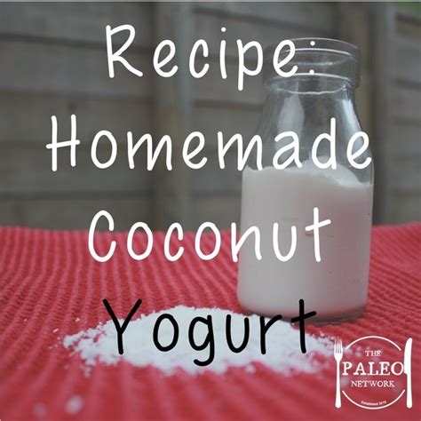 Recipe Homemade Coconut Yogurt The Paleo Network