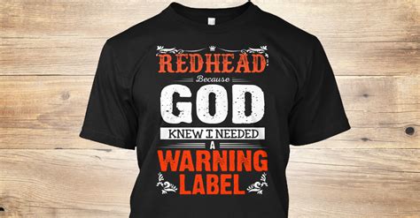 Redhead Warning Label T Redhead Because God Knew I Needed A Warning Label Products Teespring