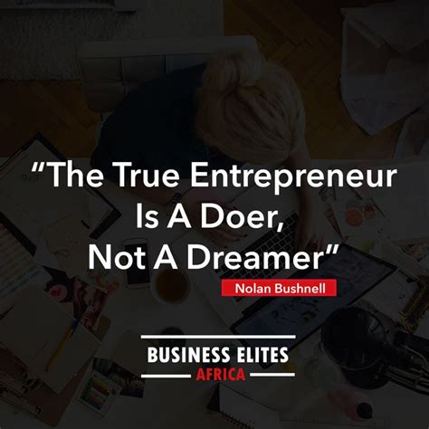 The True Entrepreneur Is A Doer Not A Dreamer Business Magazine