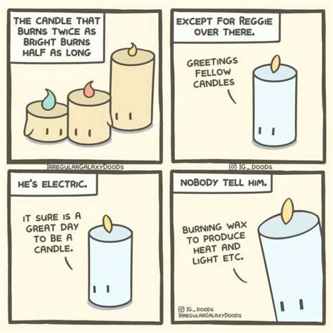 the candle that burns twice as bright burns half as long except for reggie over there greetings