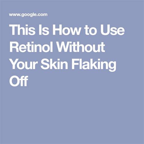 How To Ease Into Retinol Without Turning Into A Flaky Mess Flaking