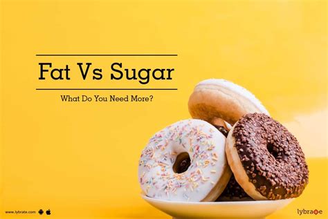 Fat Vs Sugar What Do You Need More By Dt Pramila B Lybrate