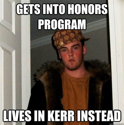 Gets Into Honors Program Lives In Kerr Instead Scumbag Steve Quickmeme