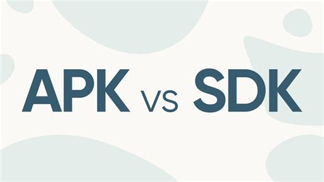 Apk Vs Sdk Differences Advantages And Use Cases 2023