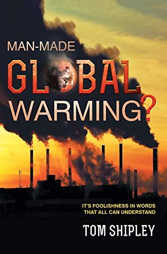 Man Made Global Warming Its Foolishness In Words That All Can
