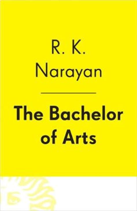 A bachelor of arts is one of the most common undergraduate degrees in the united states. The Bachelor of Arts by R. K. Narayan | 9780345803801 ...