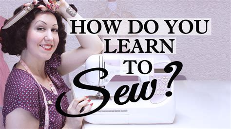 How To Learn How To Sew The Process Of How To Get Started Sewing