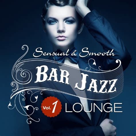 Amazon Music Various Artists Bar Jazz Sensual And Smooth Lounge Vol