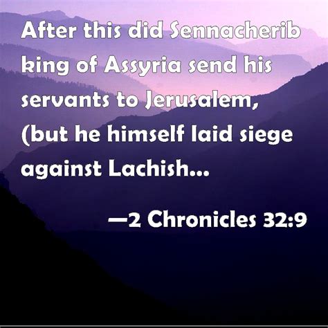 2 Chronicles 32 9 After This Did Sennacherib King Of Assyria Send His