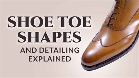 Shoe Toe Shapes And Detailing Explained