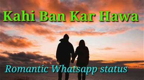 Kahi Ban Kar Hawa Romantic Song Whatsapp Status Video Fantic