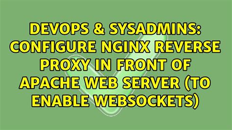 Configure NGINX Reverse Proxy In Front Of Apache Web Server To Enable Websockets