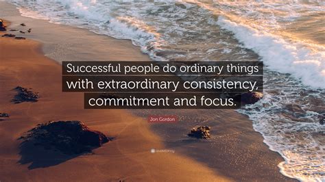 Jon Gordon Quote “successful People Do Ordinary Things With