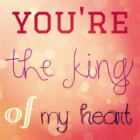You Are My King Quotes Quotesgram