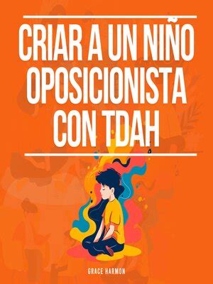 Criar a un niño oposicionista con TDAH by Grace Harmon OverDrive