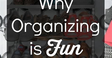 5 Reasons Why Organizing Is Fun Organizing Made Fun 5 Reasons Why