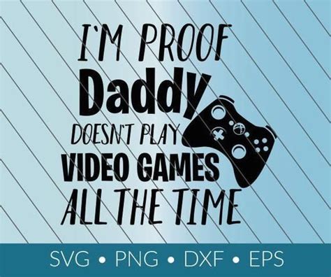 I M He S Proof Daddy Doesn T Play Video Games All The Time