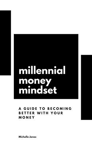Millennial Money Mindset A Guide To Becoming Better With Your Money