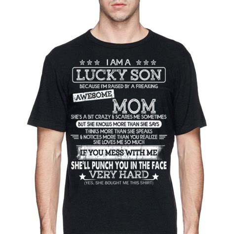 I Am A Lucky Son Im Raised By A Freaking Awesome Mom Shirt Hoodie Sweater Longsleeve T Shirt