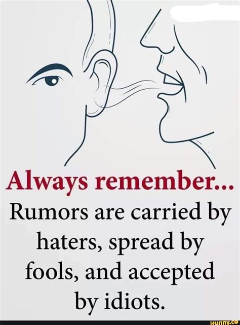 Always Remember Rumors Are Carried By Haters Spread By Fools And