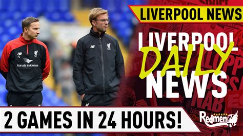 Liverpool To Play 2 Games In 24 Hours Liverpool Daily News Live