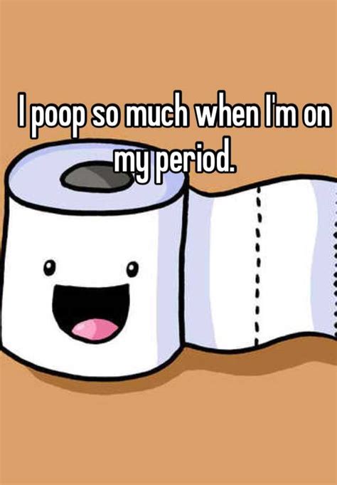 I Poop So Much When Im On My Period