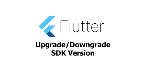 Flutter Upgrade Downgrade Flutter SDK Version Woolha