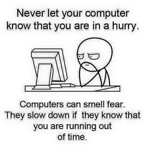 Never Let Your Computer Know You Are In A Hurry Computers Can Smell