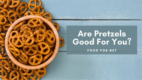 Are Pretzels Good For You Food For Net