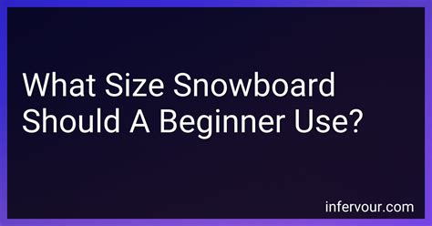 What Size Snowboard Should A Beginner Use in 2024?