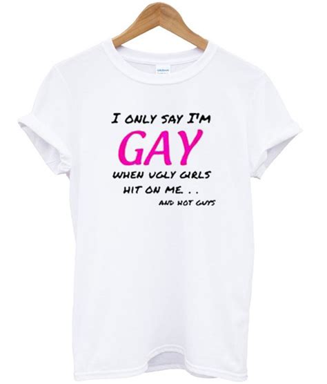 I Only Say Im Gay T Shirt