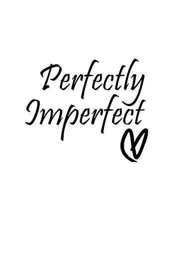 Perfectly Imperfect Poster By Hopewontfade Meaningful Tattoo Quotes