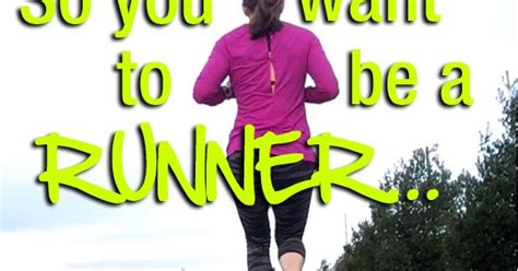 A Daily Dose Of Fit So You Want To Be A Runner