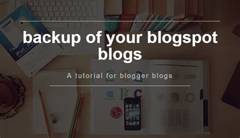 2 Ways To Take Backup Of Your Blogspot Blogs All Blogger Tricks
