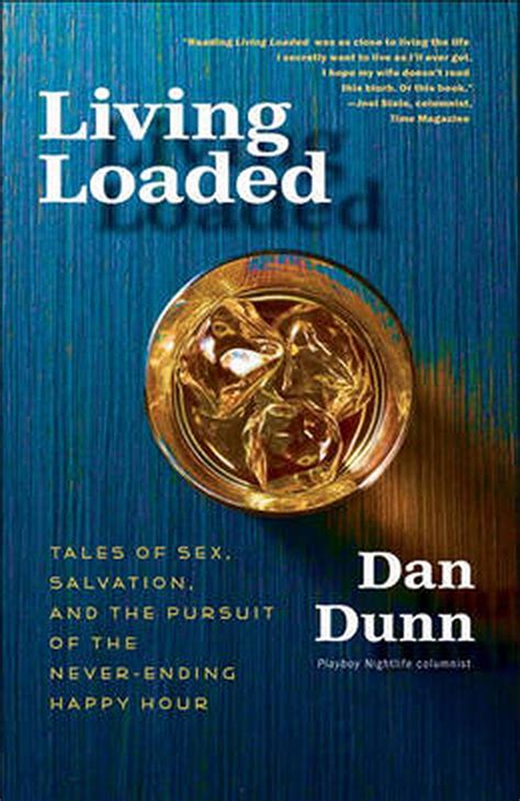 living loaded tales of sex salvation and the pursuit of the never ending happy hour by dan