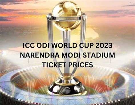 Icc Odi World Cup 2023 Narendra Modi Stadium Ticket Prices