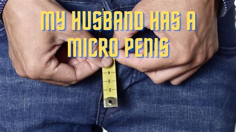 My Husband Has A Micro Penis Youtube