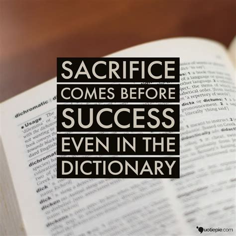 Sacrifice Comes Before Success Even In The Dictionary Sacrifice