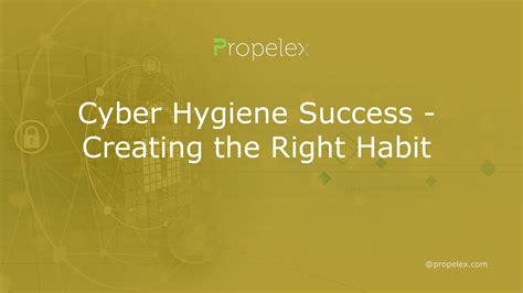 Cyber Hygiene Success - Creating the Right Habit - Propelex