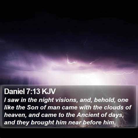 Daniel 713 Kjv I Saw In The Night Visions And Behold One Like