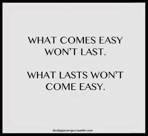 Easy Come Easy Go Quotes Quotes To Live By Words Of Wisdom