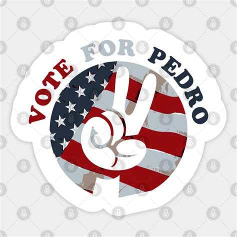 Vote For Pedro Election 2020 Vote For Pedro Sticker Teepublic