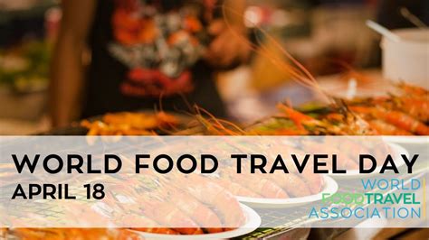 Celebrate World Food Travel Day April 18 Youtube