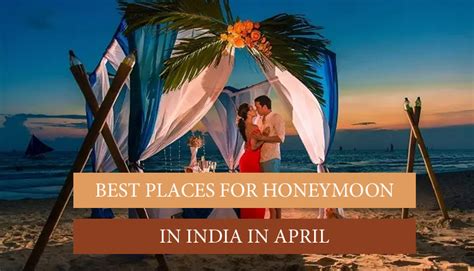 11 best honeymoon destinations in india to visit in april 2024