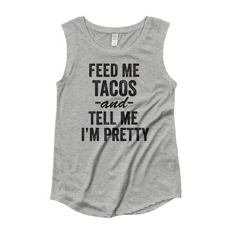 Feed Me Tacos Cap Sleeve T Shirt Bring Me Tacos
